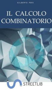 Title: Il Calcolo Combinatorio, Author: GILBERTO PERI