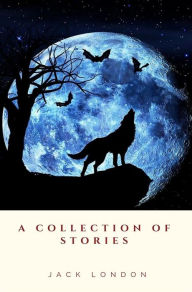 Title: A Collection of Stories, Author: Jack London