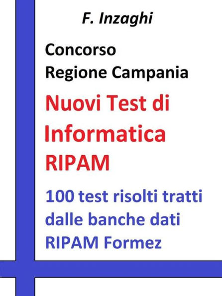 Concorso Regione Campania - i Test RIPAM Informatica: Quesiti a risposta multipla di informatica tratti dalla banca dati del RIPAM