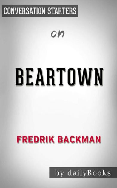 Beartown A Novel By Fredrik Backman Conversation Starters By Dailybooks Nook Book Ebook Barnes Noble