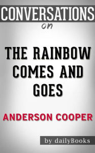 Title: The Rainbow Comes and Goes: A Mother and Son On Life, Love, and Loss by Anderson Cooper Conversation Starters, Author: dailyBooks