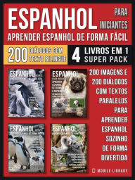 Title: Espanhol para Iniciantes - Aprender Espanhol de Forma Fácil (4 livros em 1 Super Pack): 200 imagens e 200 diálogos com textos paralelos para aprender espanhol sozinho de forma divertida, Author: Mobile Library