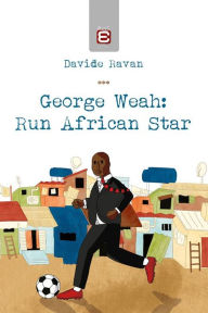 Title: George Weah: Run African Star, Author: Davide Ravan