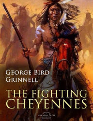 Title: The Fighting Cheyennes, Author: George Bird Grinnell