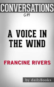 Title: A Voice in the Wind (Mark of the Lion): by Francine Rivers Conversation Starters, Author: dailyBooks