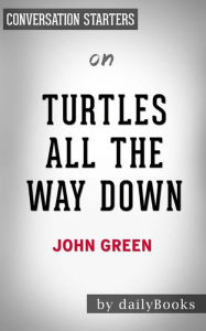 Title: Turtles All the Way Down: by John Green Conversation Starters, Author: dailyBooks