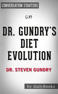 Title: Dr. Gundry's Diet Evolution: Turn Off the Genes That Are Killing You and Your Waistline by Steven R. Gundry  Conversation Starters, Author: dailyBooks