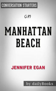 Title: Manhattan Beach: A Novel by Jennifer Egan Conversation Starters, Author: dailyBooks