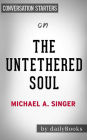 The Untethered Soul: The Journey Beyond Yourself by Michael A. Singer Conversation Starters