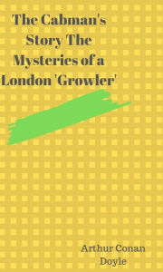 The Cabman's Story The Mysteries of a London 'Growler'