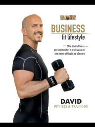 Title: Business Fit Lifestyle: Fitness per imprenditori e professionisti, Author: Davide Nevrkla