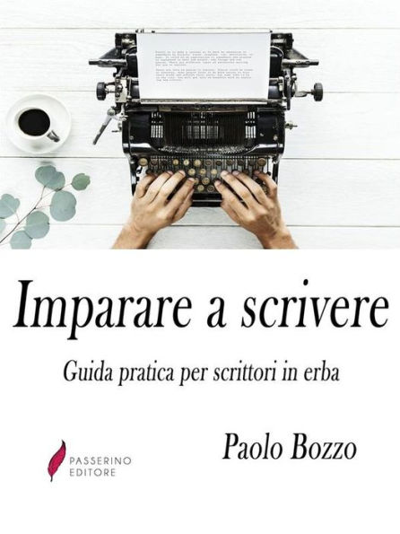 Imparare a scrivere: Guida pratica per scrittori in erba