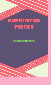 Title: Reprinted Pieces, Author: Charles Dickens