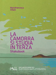 Title: La Camorra si Studia in Terza: Shakubook, Author: Mariafrancesca Villani