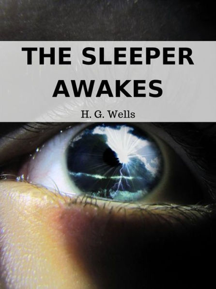 The Sleeper Awakes: H. G. Wells