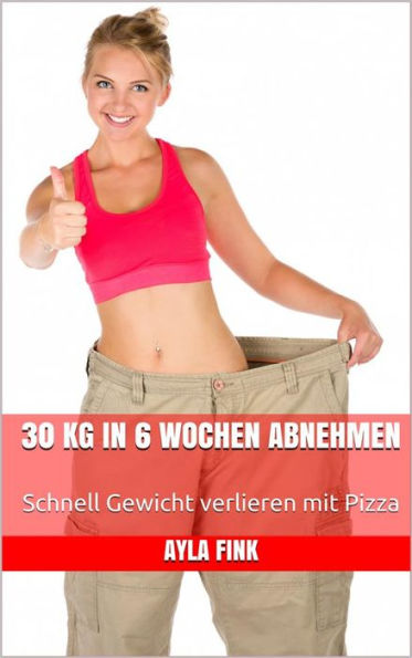 30 kg in 6 Wochen abnehmen: Schnell Gewicht verlieren mit Pizza