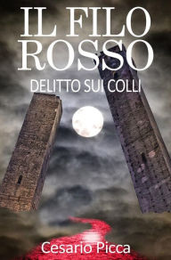 Title: Il filo rosso - delitto sui colli, Author: Cesario Picca