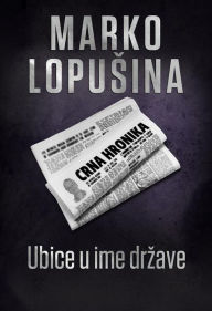 Title: Ubice u ime drzave, Author: Marko Lopusina