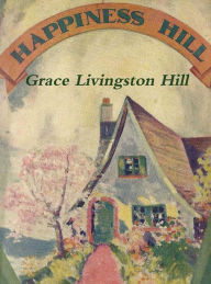 Title: Happiness Hill, Author: Grace Livingston Hill