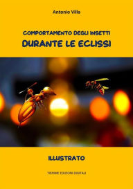 Title: Comportamento degli insetti durante le Eclissi: Illustrato, Author: Antonio Villa