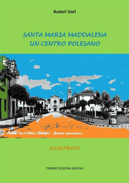 Santa Maria Maddalena. Un Centro Polesano: Illustrato