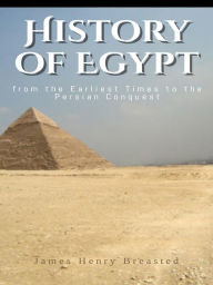 Title: A History of Egypt from the Earliest Times to the Persian Conquest, Author: James Henry Breasted