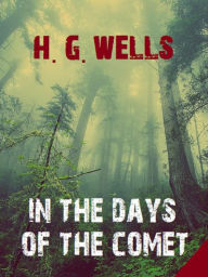 Title: In the Days of the Comet, Author: H. G. Wells