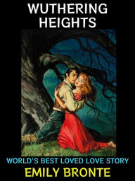 Title: Wuthering Heights: World's Best Loved Love Story, Author: Emily Brontë