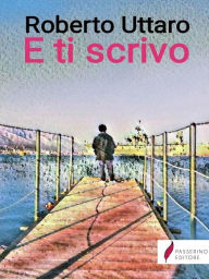 Title: E ti scrivo, Author: Roberto Uttaro