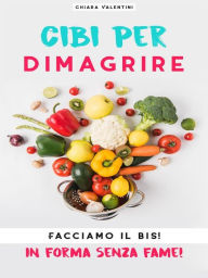 Title: Cibi per dimagrire: Facciamo il bis! In forma senza fame!, Author: Chiara Valentini