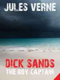 Title: Dick Sands the Boy Captain, Author: Jules Verne