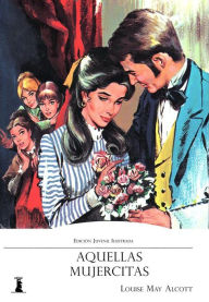 Title: Aquellas Mujercitas: Edición Juvenil Ilustrada, Author: Louisa May Alcott