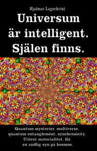 Title: Universum är intelligent. Själen finns. Quantum mysterier, multiverse, quantum entanglement, synchronicity. Utöver materialitet, för en andlig syn på kosmos., Author: Hjalmar Lagerkvist