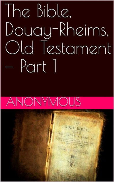 the-bible-douay-rheims-old-testament-part-1-by-anonymous-ebook