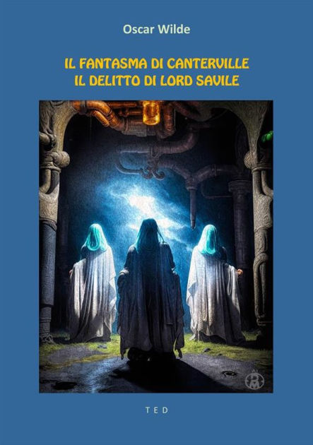 Il Fantasma Di Canterville Il Delitto Di Lord Savile By Oscar Wilde