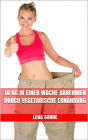 10 kg in einer Woche abnehmen durch vegetarische Ernährung