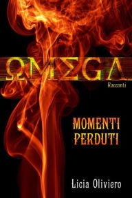 Title: Omega: Momenti perduti: Racconti, Author: Licia Oliviero