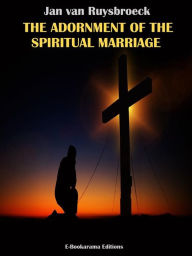 Title: The Adornment of the Spiritual Marriage, Author: Jan van Ruysbroeck