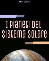 Title: I pianeti del sistema solare, Author: Alice Colzani