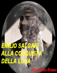 Title: Alla conquista della Luna (Annotato): libri Asino Rosso, Author: Emilio Salgari