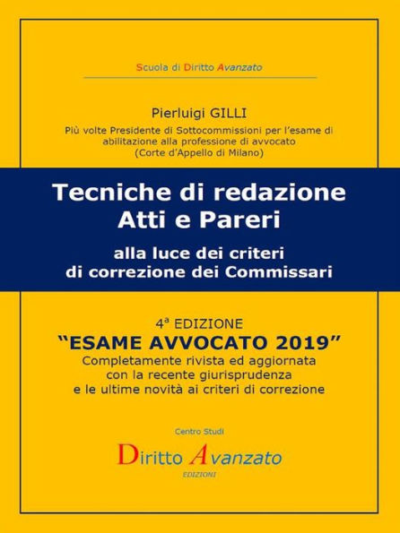 ESAME AVVOCATO 2019. Tecniche di redazione atti e pareri alla luce dei criteri di correzione dei Commissari: Quarta Edizione