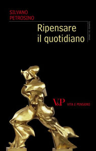 Title: Ripensare il quotidiano, Author: Silvano Petrosino