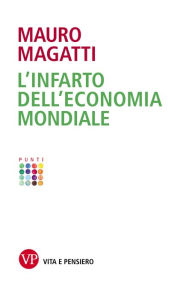 Title: L'infarto dell'economia mondiale, Author: Mauro Magatti
