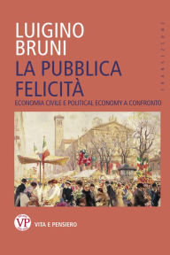 Title: La pubblica felicità: Economia politica e Political Economy a confronto, Author: Luigino Bruni