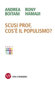Title: Scusi Prof, cos'è il populismo?, Author: Rony Hamaui