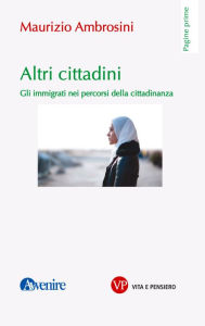 Title: Altri cittadini: Gli immigrati nei percorsi della cittadinanza, Author: Maurizio Ambrosini