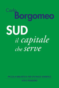 Title: Sud: Il capitale che serve, Author: Carlo Borgomeo