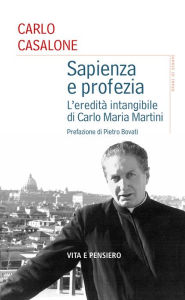 Title: Sapienza e profezia: L'eredità intangibile di Carlo Maria Martini, Author: Carlo Casalone