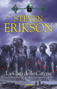 Title: La Casa delle Catene: Una storia tratta dal Libro Malazan dei Caduti, Author: Steven Erikson