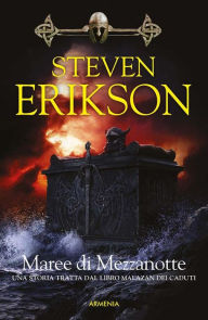 Title: Maree di Mezzanotte: Una storia tratta dal Libro Malazan dei Caduti, Author: Steven Erikson